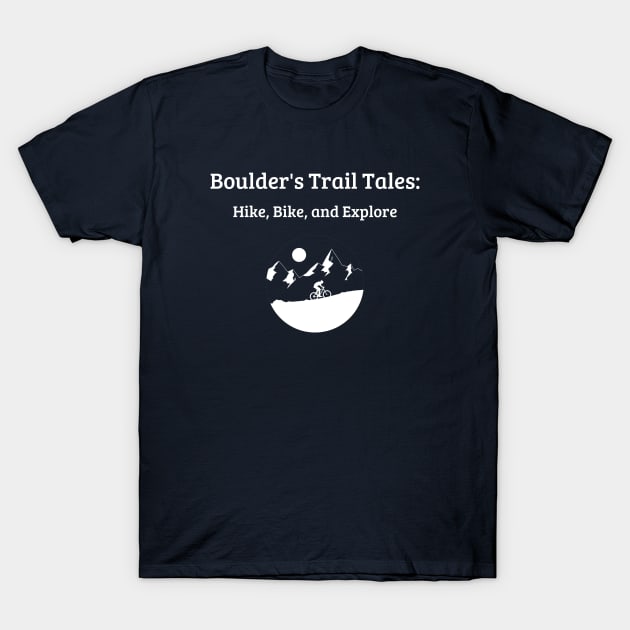 Boulder's Trail Tales: Hike, Bike, and Explore Boulder Colorado Living T-Shirt by PrintVerse Studios